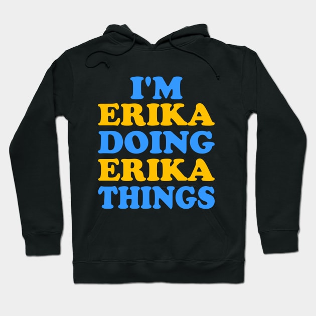 Im Erika doing Erika things Hoodie by TTL